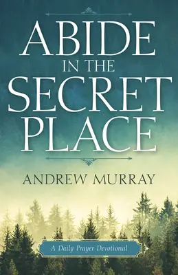 Maradj a titkos helyen: A Daily Prayer Devotional - Abide in the Secret Place: A Daily Prayer Devotional