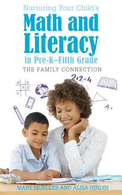 Gyermeke matematikai és olvasási készségeinek ápolása az iskola előtti és az ötödik osztály között: A családi kapcsolat - Nurturing Your Child's Math and Literacy in Pre-K-Fifth Grade: The Family Connection