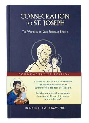 Szent Józsefnek szentelve: Szent József-emlékév ünnepi kiadása: Lelki Atyánk csodái - Consecration to St. Joseph: Year of St. Joseph Commemorative Edition: The Wonders of Our Spiritual Father