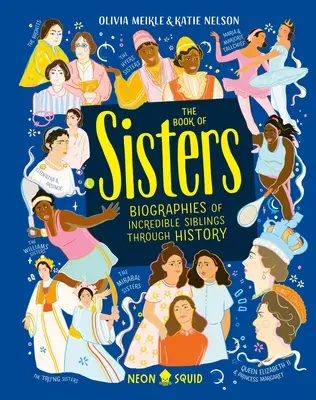 A nővérek könyve: Hihetetlen testvérek életrajzai a történelem során - The Book of Sisters: Biographies of Incredible Siblings Through History