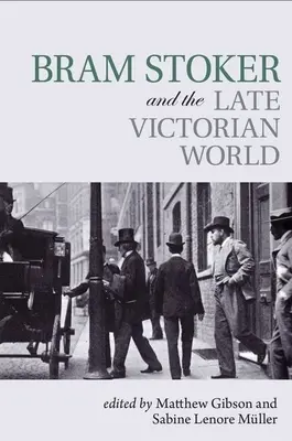 Bram Stoker és a késő viktoriánus világ - Bram Stoker and the Late Victorian World