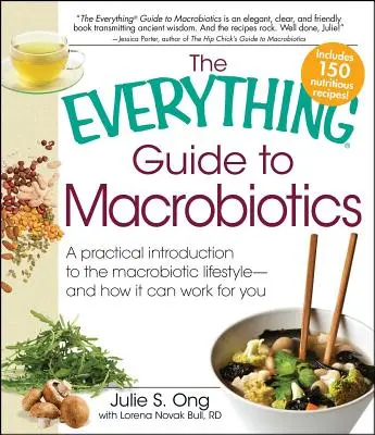 A makrobiotika mindenre kiterjedő útmutatója: Gyakorlati bevezetés a makrobiotikus életmódba - és hogyan működhet az Ön számára - Everything Guide to Macrobiotics: A Practical Introduction to the Macrobiotic Lifestyle - And How It Can Work for You