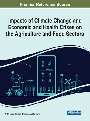 Az éghajlatváltozás, valamint a gazdasági és egészségügyi válságok hatása a mezőgazdaságra és az élelmiszeriparra - Impacts of Climate Change and Economic and Health Crises on the Agriculture and Food Sectors