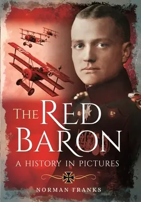 A Vörös Báró: Történelem képekben - The Red Baron: A History in Pictures