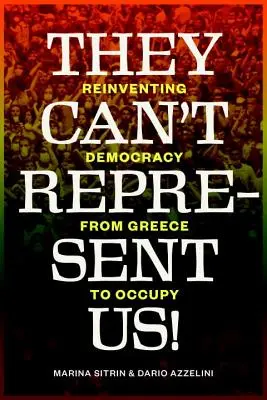 Nem képviselhetnek minket! A demokrácia újratalálása Görögországtól az Occupyig - They Can't Represent Us!: Reinventing Democracy from Greece to Occupy