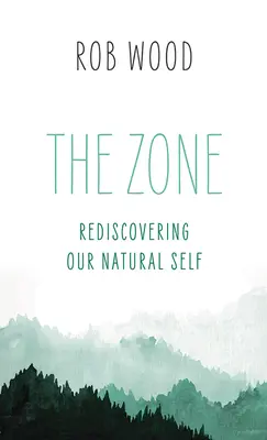 A zóna: Természetes önmagunk újrafelfedezése - The Zone: Rediscovering Our Natural Self