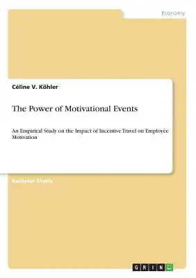 A motivációs események ereje: Az ösztönző utazások hatása a munkavállalók motivációjára - The Power of Motivational Events: An Empirical Study on the Impact of Incentive Travel on Employee Motivation