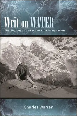 Writ on Water: A filmes képzelet forrásai és hatósugara - Writ on Water: The Sources and Reach of Film Imagination