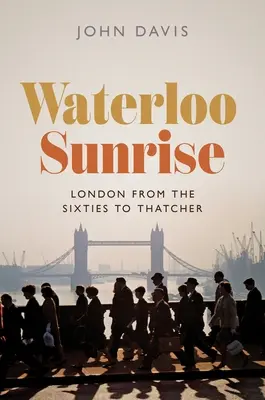 Waterloo Sunrise: London a hatvanas évektől Thatcherig - Waterloo Sunrise: London from the Sixties to Thatcher