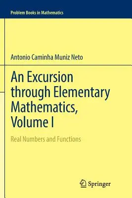 Kirándulás az elemi matematikában, I. kötet: Reális számok és függvények - An Excursion Through Elementary Mathematics, Volume I: Real Numbers and Functions