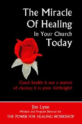 A gyógyítás csodája a mai egyházadban - The Miracle of Healing in Your Church Today