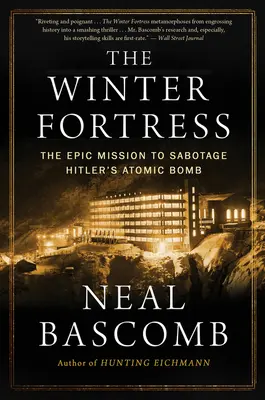 A téli erőd: A hitleri atombomba szabotálására irányuló epikus küldetés - The Winter Fortress: The Epic Mission to Sabotage Hitler's Atomic Bomb