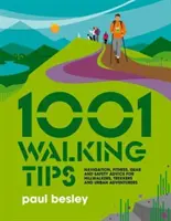 1001 gyaloglási tipp - Navigációs, fitnesz-, felszerelési és biztonsági tanácsok hegymászóknak, túrázóknak és városi kalandoroknak - 1001 Walking Tips - Navigation, fitness, gear and safety advice for hillwalkers, trekkers and urban adventurers