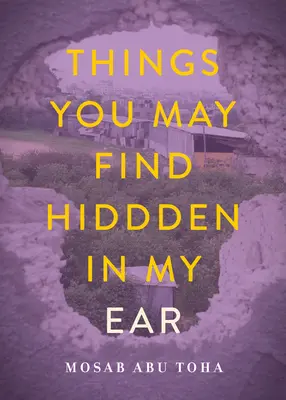 Dolgok, amelyeket a fülemben elrejtve találhatsz: Versek Gázából - Things You May Find Hidden in My Ear: Poems from Gaza