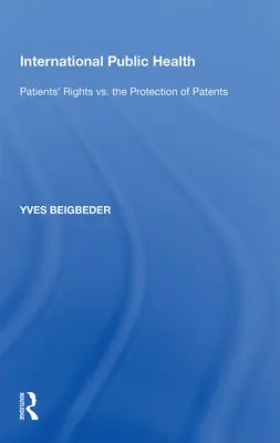 Nemzetközi közegészségügy: A betegek jogai kontra a szabadalmak védelme - International Public Health: Patients' Rights vs. the Protection of Patents