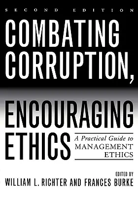 A korrupció elleni küzdelem, az etika ösztönzése: Gyakorlati útmutató a vezetési etikához, második kiadás - Combating Corruption, Encouraging Ethics: A Practical Guide to Management Ethics, Second Edition