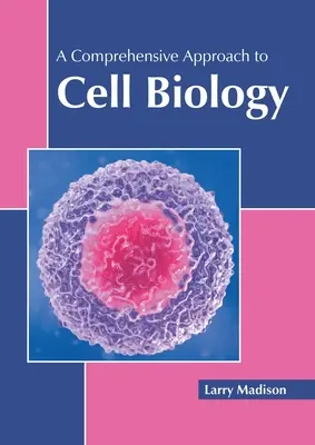 A sejtbiológia átfogó megközelítése - A Comprehensive Approach to Cell Biology