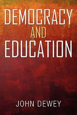 Demokrácia és nevelés: Bevezetés az oktatásfilozófiába - Democracy and Education: An Introduction to the Philosophy of Education