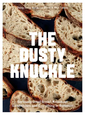 The Dusty Knuckle: Komolyan jó kenyér, ütős szendvicsek és minden, ami a kettő között van - The Dusty Knuckle: Seriously Good Bread, Knockout Sandwiches and Everything in Between