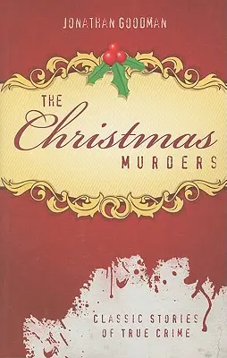 A karácsonyi gyilkosságok: Klasszikus történetek az igazi bűnözésről - The Christmas Murders: Classic Stories of True Crime
