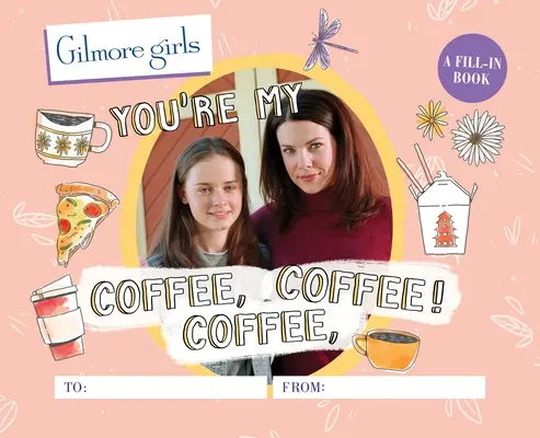 Gilmore Girls: Kávém, kávém, kávém! egy hiánypótló könyv - Gilmore Girls: You're My Coffee, Coffee, Coffee! a Fill-In Book