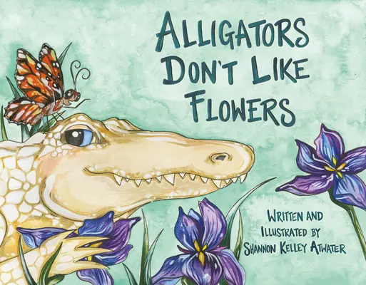 Az aligátorok nem szeretik a virágokat - Alligators Don't Like Flowers