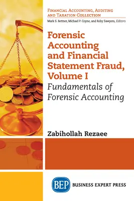 Törvényszéki számvitel és pénzügyi kimutatásokkal kapcsolatos csalás, I. kötet: A törvényszéki számvitel alapjai - Forensic Accounting and Financial Statement Fraud, Volume I: Fundamentals of Forensic Accounting