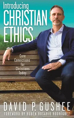 Bevezetés a keresztény etikába: Alapvető meggyőződések a mai keresztények számára - Introducing Christian Ethics: Core Convictions for Christians Today