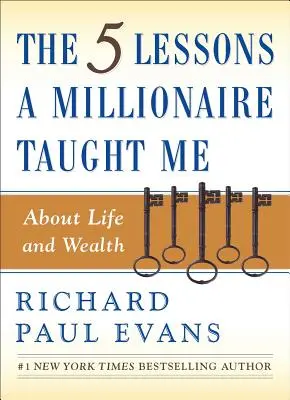 Az öt lecke, amit egy milliomos tanított nekem az életről és a gazdagságról - The Five Lessons a Millionaire Taught Me about Life and Wealth