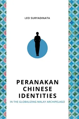 Peranakan kínai identitások a globalizálódó maláj szigetvilágban - Peranakan Chinese Identities in the Globalizing Malay Archipelago