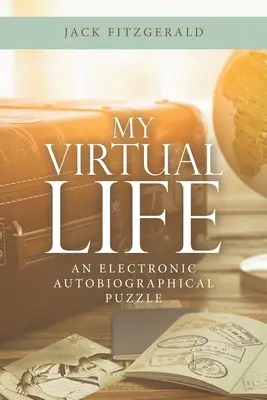 Az én virtuális életem: Egy elektronikus önéletrajzi rejtvény - My Virtual Life: An Electronic Autobiographical Puzzle