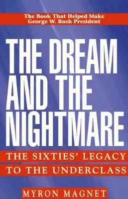 Az álom és a rémálom: A hatvanas évek öröksége az alsóbb osztályok számára - The Dream and the Nightmare: The Sixties' Legacy to the Underclass