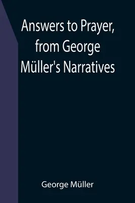 Válaszok az imára, Mller György elbeszéléseiből - Answers to Prayer, from George Mller's Narratives