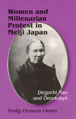 Nők és millenáris tiltakozás a Meidzsi Japánban: Deguchi Nao és Ōmotokyō - Women and Millenarian Protest in Meiji Japan: Deguchi Nao and Ōmotokyō