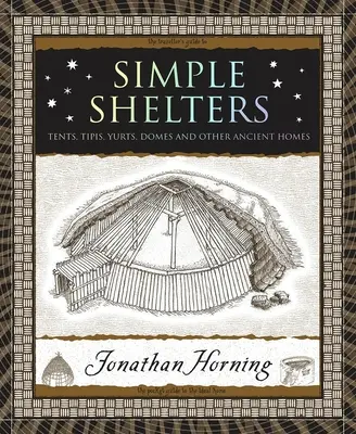 Egyszerű menedékek: Sátrak, tipik, jurták, kupolák és más ősi otthonok - Simple Shelters: Tents, Tipis, Yurts, Domes and Other Ancient Homes