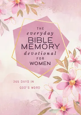 The Everyday Bible Memory Devotional for Women: 365 nap Isten Igéjében - The Everyday Bible Memory Devotional for Women: 365 Days in God's Word