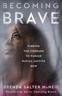 Becoming Brave (Bátorrá válás): A bátorság megtalálása a faji igazságosság követéséhez most - Becoming Brave: Finding the Courage to Pursue Racial Justice Now