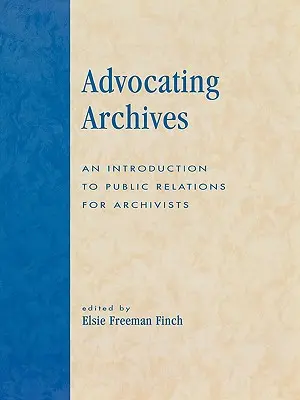 Advocating Archives: Bevezetés a közönségkapcsolatokba levéltárosok számára - Advocating Archives: An Introduction to Public Relations for Archivists