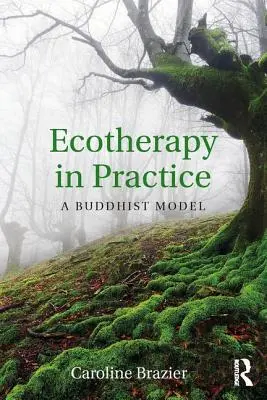 Az ökoterápia a gyakorlatban: A buddhista modell - Ecotherapy in Practice: A Buddhist Model