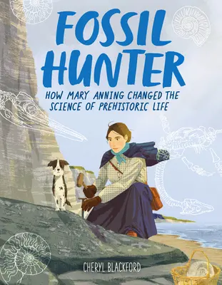 Fossil Hunter: Hogyan változtatta meg Mary Anning az őskori élet tudományát? - Fossil Hunter: How Mary Anning Changed the Science of Prehistoric Life