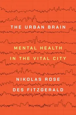 A városi agy: A mentális egészség az eleven városban - The Urban Brain: Mental Health in the Vital City