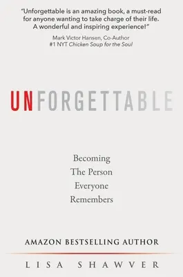 Felejthetetlen: Azzá a személlyé válni, akire mindenki emlékszik - Unforgettable: Becoming the Person Everyone Remembers