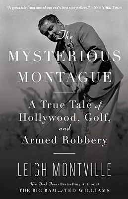 A titokzatos Montague: Egy igaz történet Hollywoodról, a golfról és a fegyveres rablásról - The Mysterious Montague: A True Tale of Hollywood, Golf, and Armed Robbery