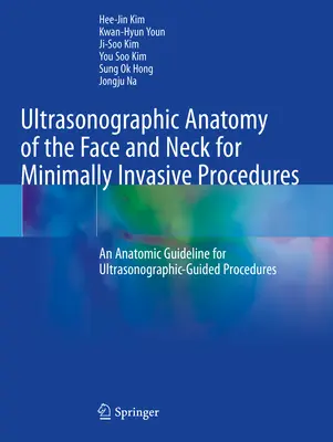 Az arc és a nyak ultrahangos anatómiája a minimálisan invazív eljárásokhoz - Anatómiai útmutató az ultrahanggal irányított eljárásokhoz - Ultrasonographic Anatomy of the Face and Neck for Minimally Invasive Procedures - An Anatomic Guideline for Ultrasonographic-Guided Procedures