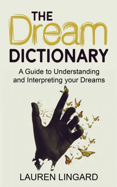 Az álomszótár: Útmutató az álmok megértéséhez és értelmezéséhez - The Dream Dictionary: A Guide to Understanding and Interpreting Your Dreams