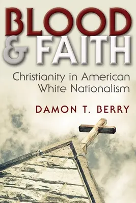 Blood and Faith: Kereszténység az amerikai fehér nacionalizmusban - Blood and Faith: Christianity in American White Nationalism