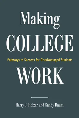 A főiskola munkára bírása: A hátrányos helyzetű diákok sikeréhez vezető utak - Making College Work: Pathways to Success for Disadvantaged Students