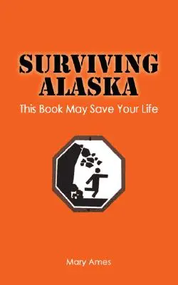 Túlélni Alaszkát: Ez a könyv megmentheti az életed - Surviving Alaska: This Book May Save Your Life