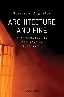 Építészet és tűz: A természetvédelem pszichoanalitikus megközelítése - Architecture and Fire: A Psychoanalytic Approach to Conservation