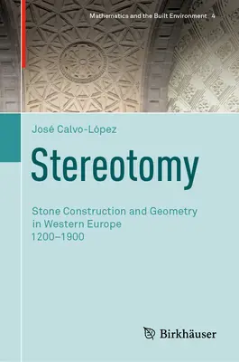 Sztereotómia: Kőépítés és geometria Nyugat-Európában 1200-1900 - Stereotomy: Stone Construction and Geometry in Western Europe 1200-1900